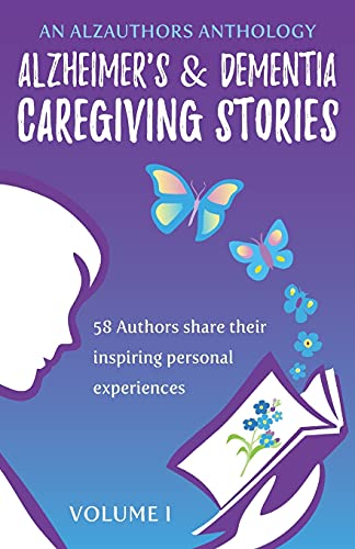 Stock image for Alzheimer's and Dementia Caregiving Stories: 58 Authors Share Their Inspiring Personal Experiences for sale by ThriftBooks-Atlanta