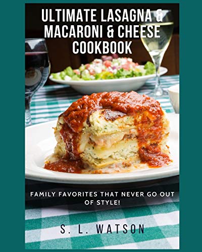 Beispielbild fr Ultimate Lasagna & Macaroni & Cheese Cookbook: Family Favorites That Never Go Out Of Style! (Southern Cooking Recipes) zum Verkauf von Buchpark