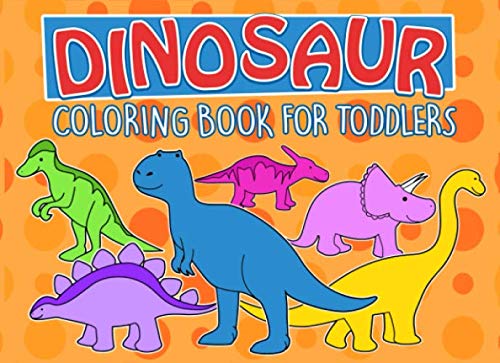 Stock image for Dinosaur Coloring Book For Toddlers: Dinosaur Coloring Book For Toddlers aged 2 - 4 years. Perfect For toddlers who Love DInosaurs, Develop Your . this Easy To Color DInosaur Coloring Book for sale by Revaluation Books