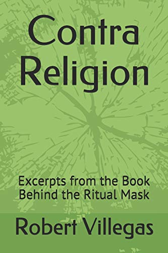 Beispielbild fr Contra Religion: Excerpts from the Book Behind the Ritual Mask (Villegas Religion) zum Verkauf von Lucky's Textbooks