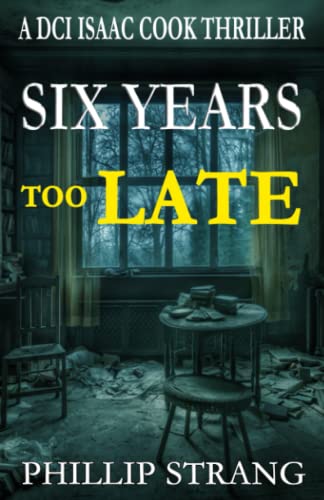 Imagen de archivo de Six Years Too Late: 11 (DCI Cook Thriller Series) a la venta por WorldofBooks