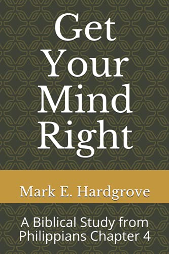 Stock image for Get Your Mind Right: A Biblical Study from Philippians Chapter 4 for sale by Red's Corner LLC