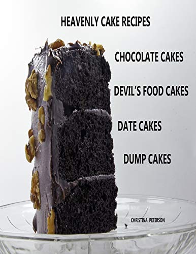 Beispielbild fr Heavenly Cake Recipes, Chocolate Cakes, Devil's Food Cakes, Date Cakes, Dump Cakes: 48 Different Titles, Desserts for Brunch, Birthday parties, Holidays, and more zum Verkauf von THE SAINT BOOKSTORE