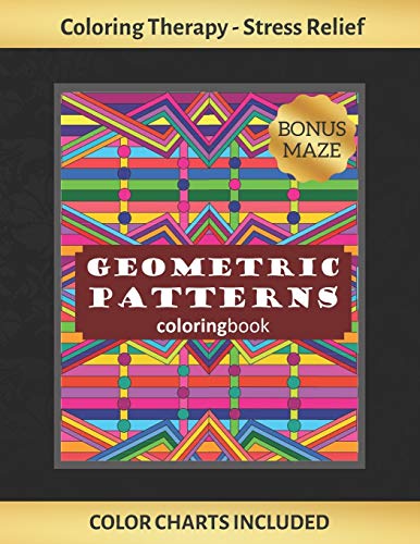 9781691293674: GEOMETRIC PATTERNS COLORING BOOK: Art Therapy for Adults | Stress Relieving Animal Design | Color Charts Included (up to 300 colors) | Reduce anxiety | Bonus Maze | Creative Birthday/Christmas Gift.