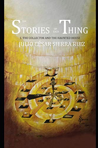 9781691323548: THE STORIES OF EACH THING: 1. THE COLLECTOR AND THE HAUNTED HOUSE