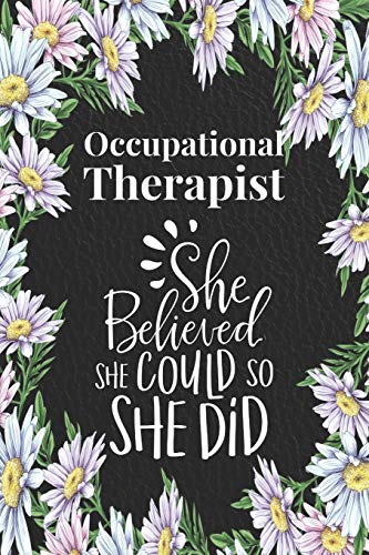 Stock image for Occupational Therapist - She Believed She Could, So She Did: Blank, Lined Journal for Occupational Therapy Gifts for Women Graduation, Student, OT Month - Retirement, Christmas, Birthday Ideas for sale by Revaluation Books
