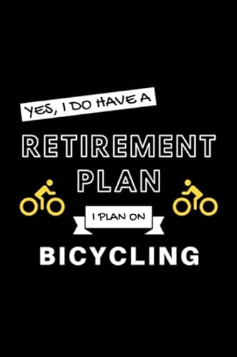 Stock image for Yes, I Do Have A Retirement Plan I Plan On Bicycling: Funny Retiring Biking Enthusiast Simple Journal Composition Notebook (6" x 9") 120 Blank Lined Pages for sale by Revaluation Books