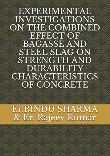 Stock image for EXPERIMENTAL INVESTIGATIONS ON THE COMBINED EFFECT OF BAGASSE AND STEEL SLAG ON STRENGTH AND DURABILITY CHARACTERISTICS OF CONCRETE for sale by Revaluation Books