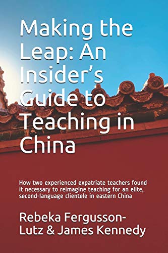 Stock image for Making the Leap: An Insider?s Guide to Teaching in China: How two experienced expatriate teachers found it necessary to reimagine teaching for an elite, second-language clientele in eastern China for sale by Lucky's Textbooks