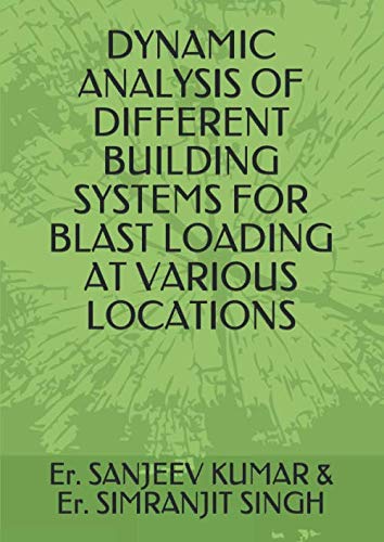 Immagine dell'editore per DYNAMIC ANALYSIS OF DIFFERENT BUILDING SYSTEMS FOR BLAST LOADING AT VARIOUS LOCATIONS venduto da Revaluation Books