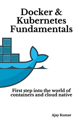 9781691356546: Docker & Kubernetes Fundamentals: First step into the world of containers and cloud native