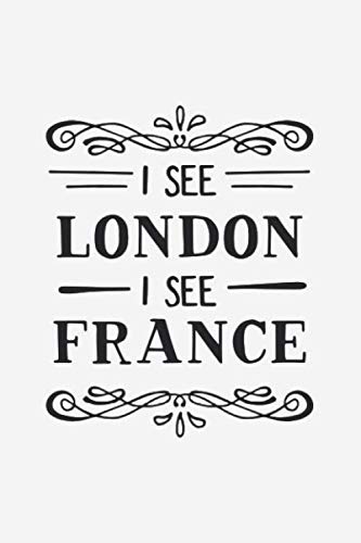 Stock image for I See London I See France: Ruled Toilet Saying Notebook for Notes, Thoughts, Ideas, Reminders, Lists to do, Planning (6x9 inches) Lined DIN A3 Funny Poop Sign Journal for sale by Revaluation Books