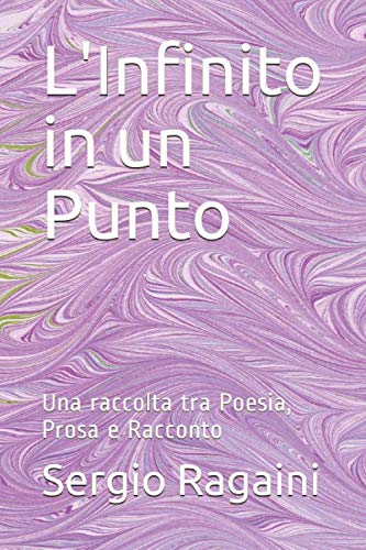 Beispielbild fr L'Infinito in un Punto: Una raccolta tra Poesia, Prosa e Racconto zum Verkauf von Revaluation Books