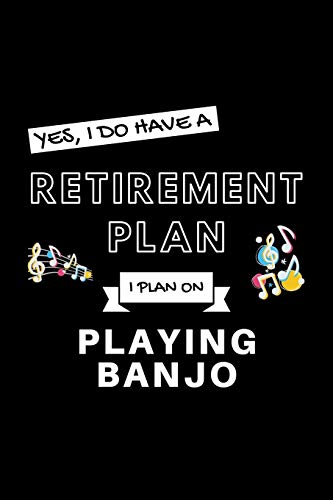 Stock image for Yes, I Do Have A Retirement Plan I Plan On Playing Banjo: Funny Retiring Music Enthusiast Simple Journal Composition Notebook (6" x 9") 120 Blank Lined Pages for sale by Revaluation Books