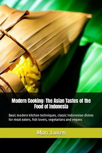 Stock image for Modern Cooking: The Asian Tastes of the Food of Indonesia: Basic modern kitchen techniques, classic Indonesian dishes for meat eaters, fish lovers, vegetarians and vegans for sale by Lucky's Textbooks