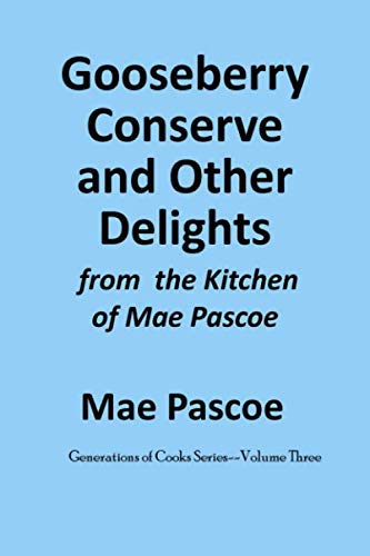 Stock image for Gooseberry Conserve And Other Delights: from the Kitchen of Mae Pascoe (Generations of Cooks Series) for sale by Revaluation Books