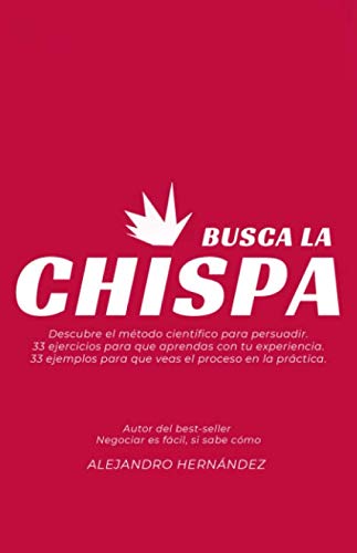 Imagen de archivo de Busca la Chispa: Descubre el modelo cientfico para persuadir a la venta por Revaluation Books