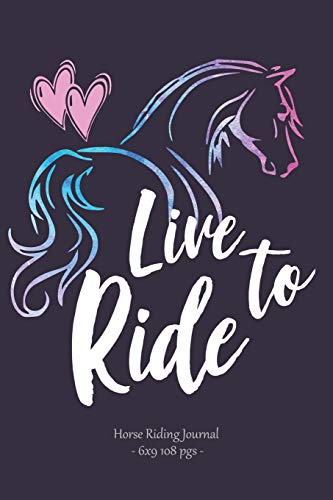 Stock image for LIVE TO RIDE Horse Riding Journal: Equestrian Rider Lesson Diary Girls Teens Women Gift 6x9 (Horseback Riding) for sale by Revaluation Books