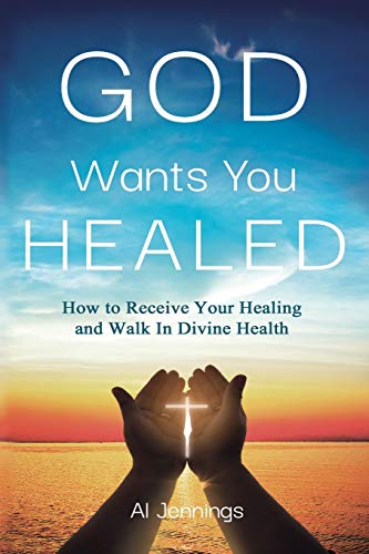 Stock image for God Wants You Healed: How To Receive Your Healing And Walk In Divine Health for sale by ThriftBooks-Atlanta