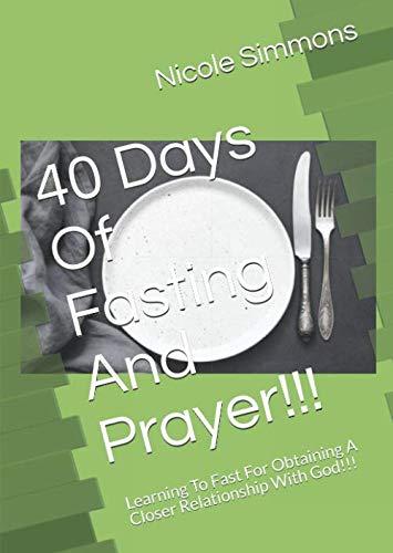 Beispielbild fr 40 Days Of Fasting And Prayer!!!: Learning To Fast For Obtaining A Closer Relationship With God!!! zum Verkauf von Revaluation Books