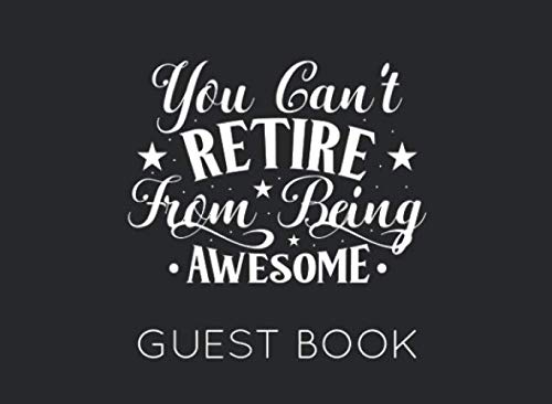 9781691590568: You Can't Retire From Being Awesome: White and Black Guest Book for Retirement Party. Original and funny gift for someone who is retiring