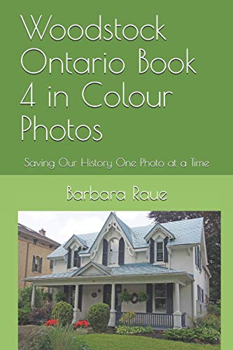 Imagen de archivo de Woodstock Ontario Book 4 in Colour Photos: Saving Our History One Photo at a Time (Crusing Ontario) a la venta por Lucky's Textbooks