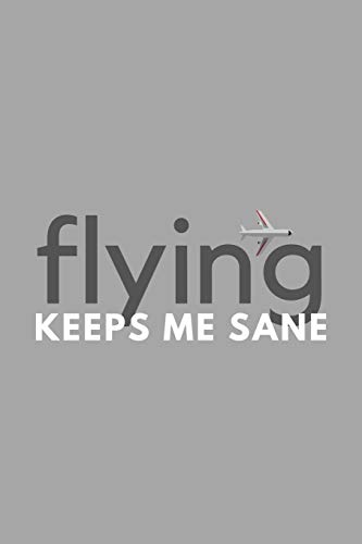 Stock image for Flying Keeps Me Sane: Funny Sarcastic Sanity Hobby Journal Composition Notebook (6" x 9") 120 Blank Lined Pages for sale by Revaluation Books