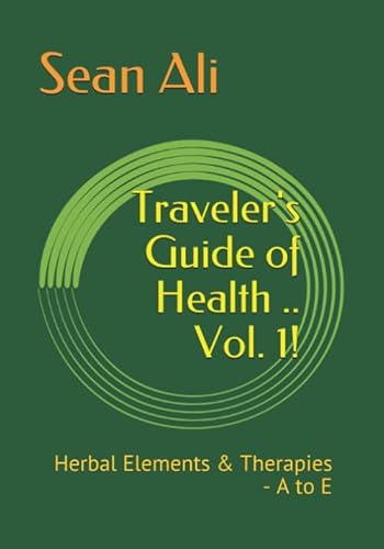 Imagen de archivo de Traveler's Guide of Health . Vol. 1!: Herbal Elements & Therapies - A to E (Science of Healing) a la venta por Revaluation Books