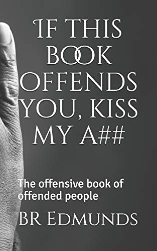 Stock image for If this book offends you, kiss my a##: The offensive book of offended people for sale by Ergodebooks