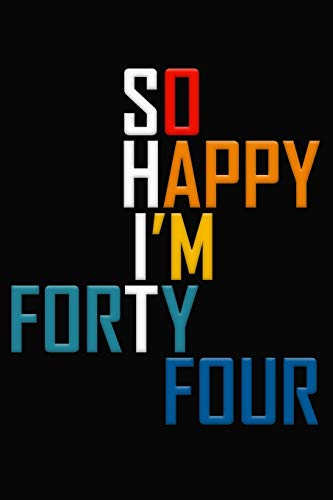 So Happy I'm Forty Four: Funny 44th Birthday Journal / Notebook / Diary / Notepad / Appreciation Gift / Unique Card Alternative / 44 Year Old Gift ( 6 x 9 Blank Lined Paperback ) - J Publishing, Funny Birthday: 9781691808489 - AbeBooks