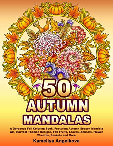 Stock image for 50 AUTUMN MANDALAS: A Gorgeous Fall Coloring Book, Featuring Autumn Season Mandala Art, Harvest Themed Designs, Fall Fruits, Leaves, Animals, Flower Wreaths, Baskets and More for sale by SecondSale