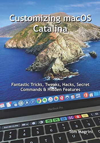 Beispielbild fr Customizing macOS Catalina: Fantastic Tricks, Tweaks, Hacks, Secret Commands & Hidden Features zum Verkauf von THE SAINT BOOKSTORE