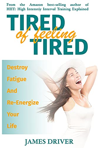 Imagen de archivo de Tired Of Feeling Tired Destroy Fatigue And ReEnergize Your Life a la venta por PBShop.store US