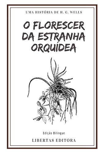 Imagen de archivo de O Florescer da Estranha Orqudea: Edio Bilngue (Coletnea de Contos de Wells, Band 1) a la venta por Buchpark