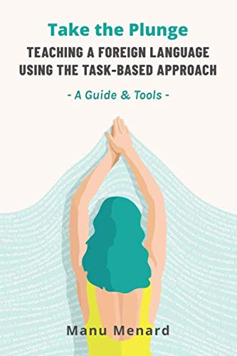 Beispielbild fr Take the Plunge: TEACHING A FOREIGN LANGUAGE USING THE TASK-BASED APPROACH - A Guide & Tools - zum Verkauf von Revaluation Books