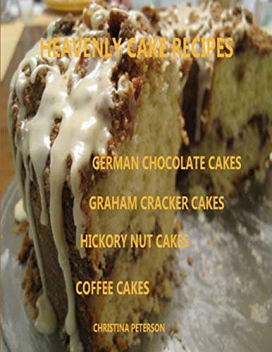 Stock image for Heavenly Cake Recipes, German Chocolate Cakes, Graham Cracker Cakes, Hickory Nut Cakes, Coffee Cakes: 19 Delicious Desserts, Every tiitle has space for notes for sale by Revaluation Books