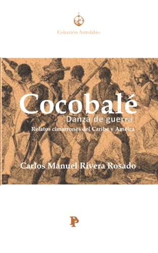 Beispielbild fr COCOBAL DANZA DE GUERRA: RELATOS CIMARRONES DEL CARIBE Y AMRICA (Spanish Edition) zum Verkauf von ThriftBooks-Atlanta
