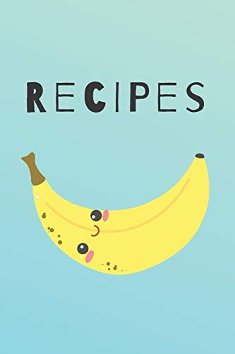 Stock image for Recipes: Cute Happy Banana Recipe Book Perfect To Write Your Delicious Meals Ideal As A Present - 6X9 100 Entries for sale by GreatBookPrices