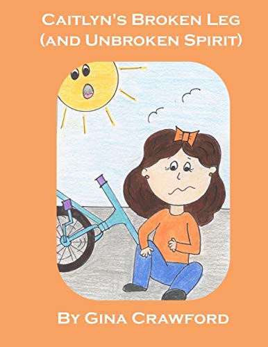Stock image for Caitlyn's Broken Leg (and Unbroken Spirit) for sale by THE SAINT BOOKSTORE