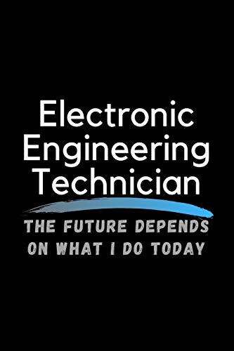 Stock image for Electronic Engineering Technician The Future Depends On What I Do Today: Inspirational Profession Journal Composition Notebook (6 x 9) 120 Blank Lin for sale by ThriftBooks-Atlanta