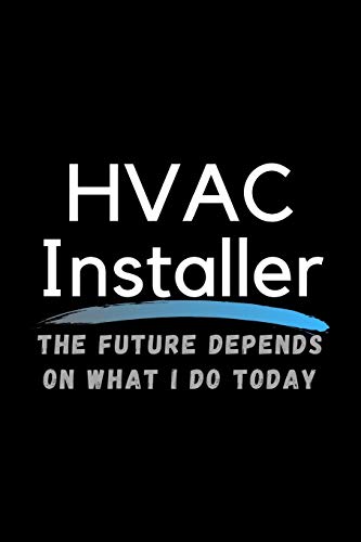 Stock image for HVAC Installer The Future Depends On What I Do Today: Inspirational Profession Journal Composition Notebook (6" x 9") 120 Blank Lined Pages for sale by Revaluation Books