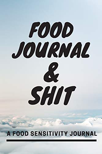 Imagen de archivo de Food Journal and Shit: A 60 Day Guided Food and Fitness Journal Diary Log Notebook to document and record food sensitivity, intolerance and allergy symptoms and exercise for a better healthier You! a la venta por Revaluation Books