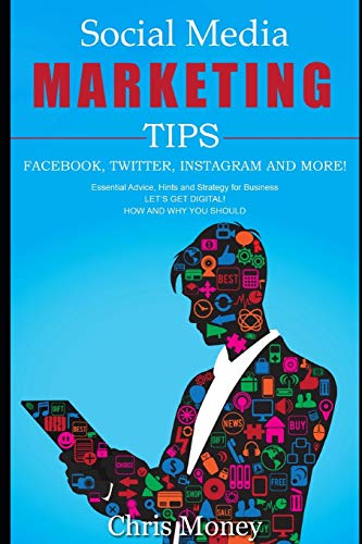 Stock image for Social Media Marketing Tips Facebook, Twitter, Instagram and More!: Essential Advice, Hints And Strategy For Business Let's Get Digital! How And Why Y for sale by GreatBookPrices