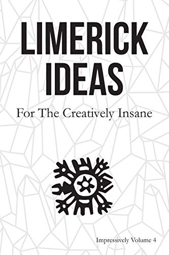 Stock image for Limerick Ideas: For the Creatively Insane: Impressively Volume 4 for sale by Lucky's Textbooks