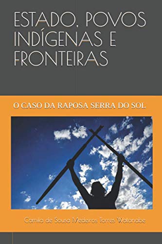 Beispielbild fr ESTADO, POVOS INDGENAS E FRONTEIRAS: O CASO DA RAPOSA SERRA DO SOL zum Verkauf von Revaluation Books