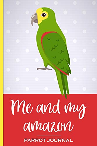 Stock image for Me and My Amazon Parrot Journal: 100 day journal to record your parrot's daily highlights, training, meals, weight etc plus other important info. This . parronts, parrot companions & parrot owners. for sale by Revaluation Books