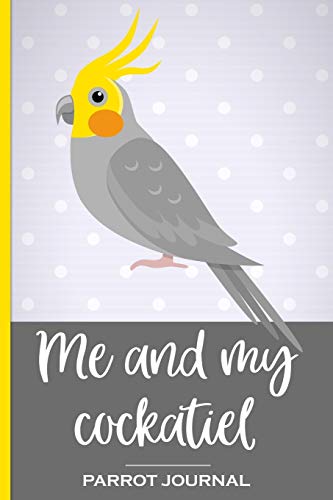 Stock image for Me and My Cockatiel Parrot Journal: 100 day journal to record your parrot's daily highlights, training, meals, weight etc + other important info. This . parronts, parrot companions & parrot owners. for sale by Revaluation Books