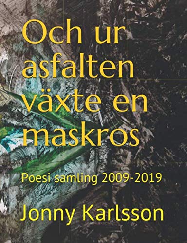 Stock image for Och ur asfalten vxte en maskros: Poesi samling 2009-2019 for sale by Revaluation Books