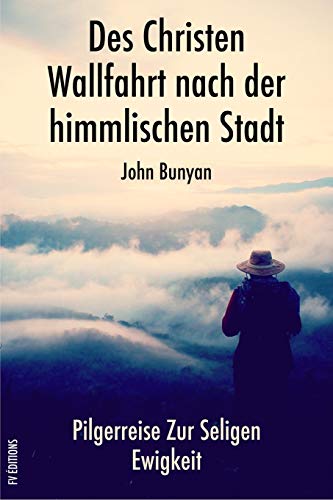 9781692276959: Des Christen Wallfahrt nach der himmlischen Stadt: Pilgerreise zur seligen Ewigkeit (German Edition)