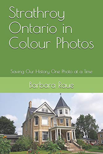 Imagen de archivo de Strathroy Ontario in Colour Photos: Saving Our History One Photo at a Time (Cruising Ontario) a la venta por Lucky's Textbooks